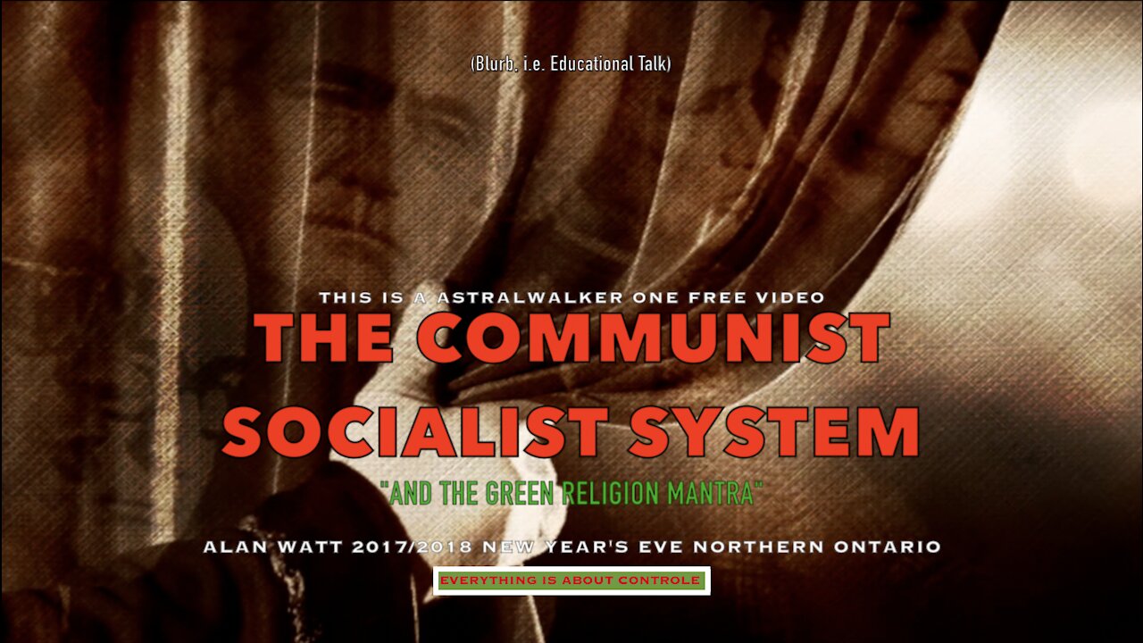 The Communist Socialist System "And The Green Religion Mantra" Alan Watt