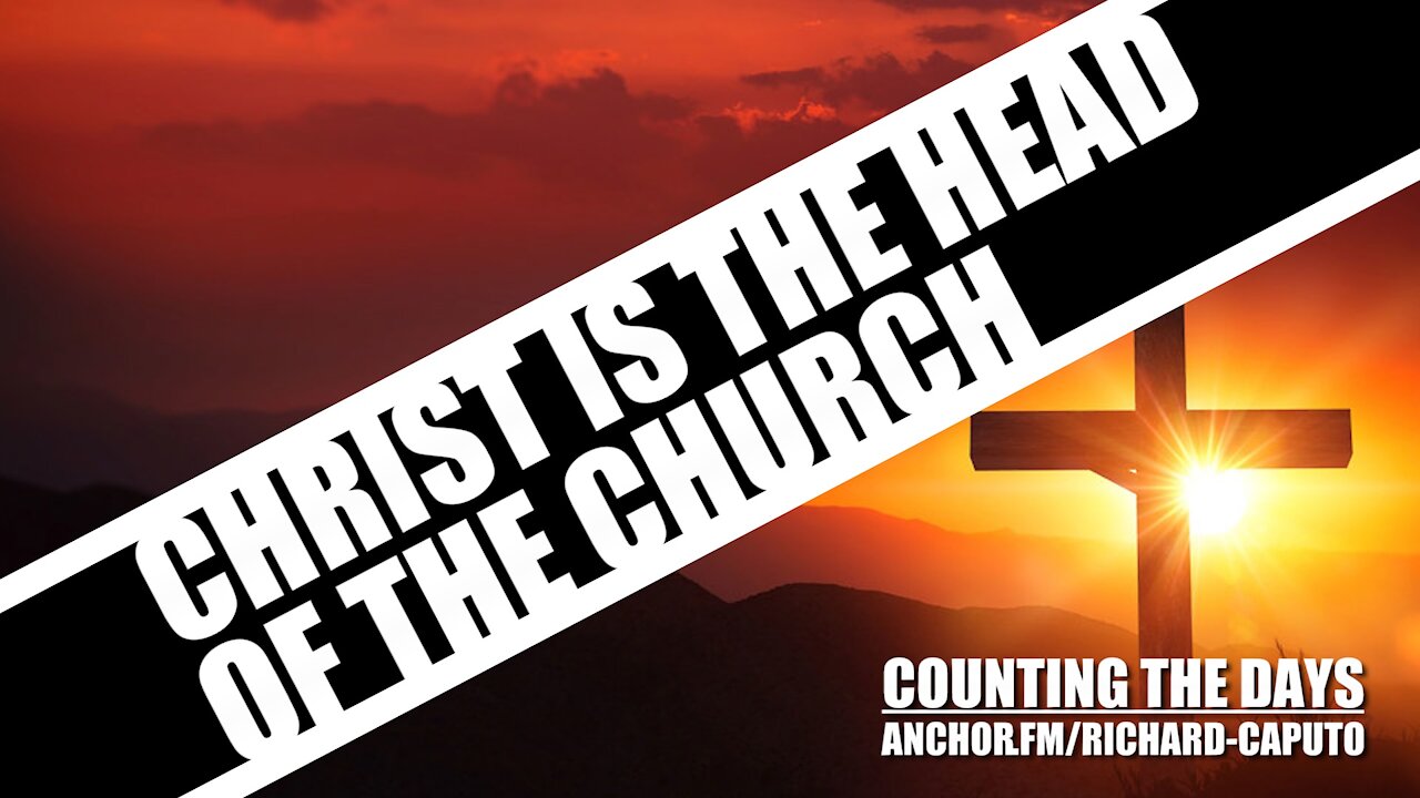 CHRIST is the Head of the Church