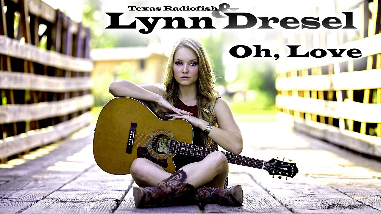 Oh, Love - by Texas Radio Fish, fi. Lynn Dresel (Country Music)