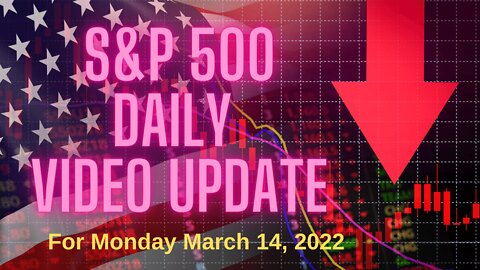 S&P 500 Market Outlook For Monday, March 14, 2022.