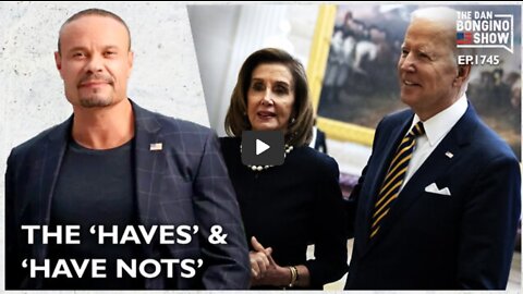 THE DAN BONGINO SHOW 4/12/22 - THE HAVES AND HAVE NOTS