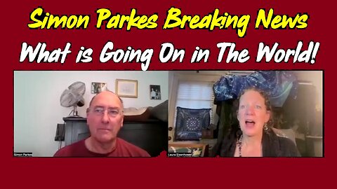 Simon Parkes HUGE INTEL ~ What is Going On in The World!