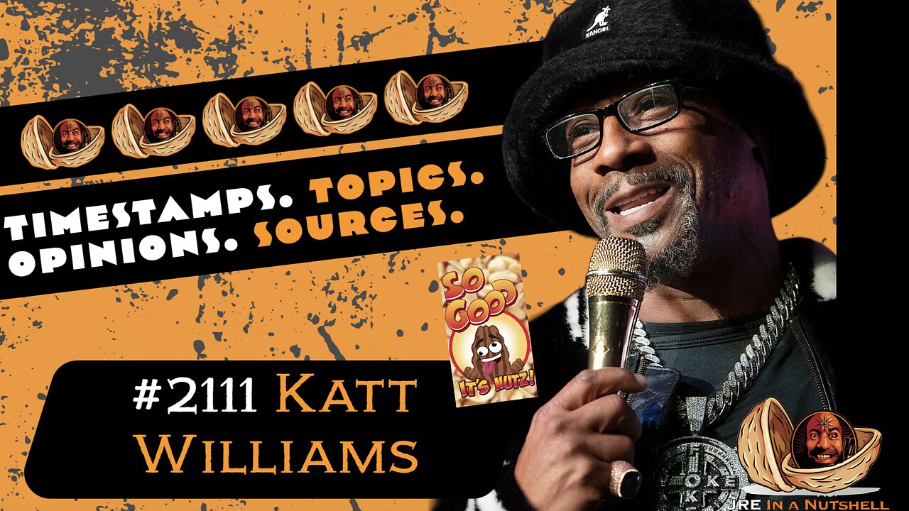 JRE#2111 Katt Williams. Timestamps, Topics, Opinions, Sources