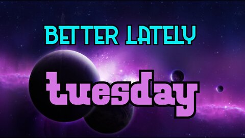 Better Lately - Tuesday