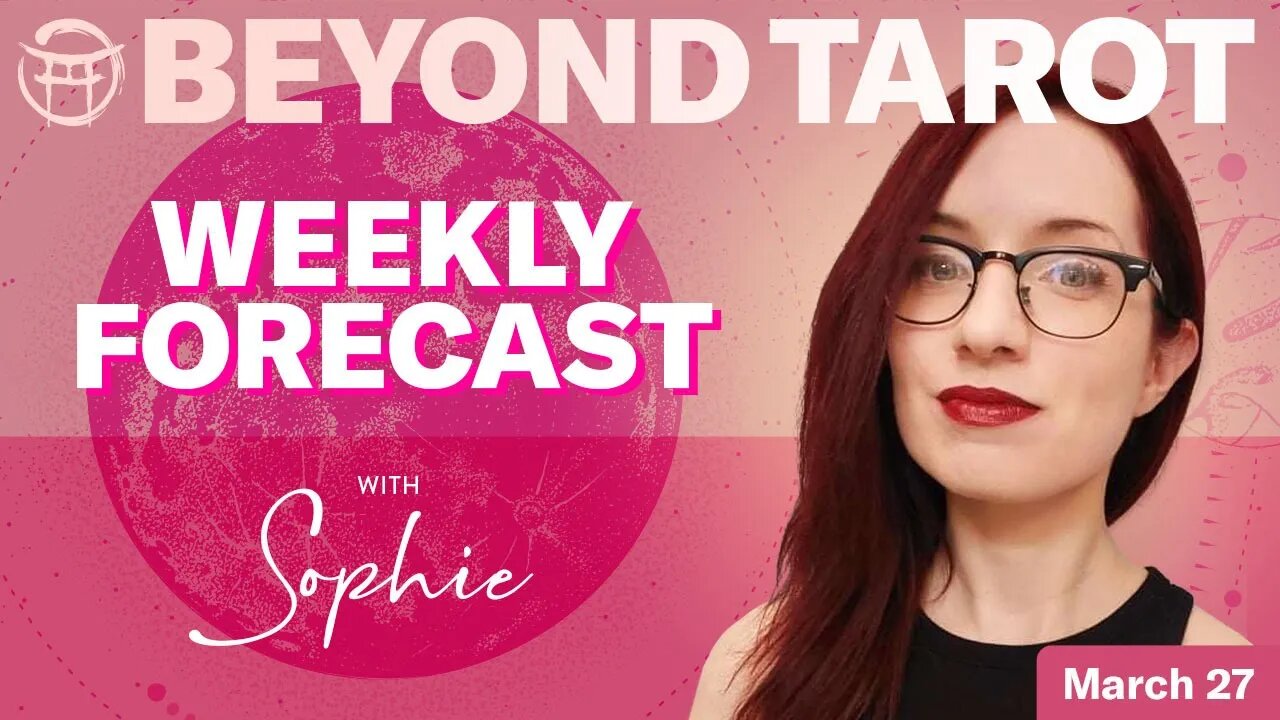 🔮 BEYOND TAROT WEEKLY READING WITH SOPHIE, MARCH 27, 2023