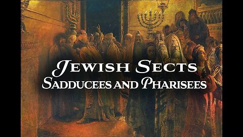 Ep. 34 - Jewish Sects | The Pharisees and the Sadducees