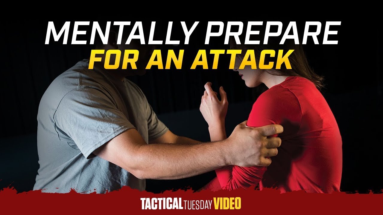 How To Mentally Prepare For A Life Threatening Attack