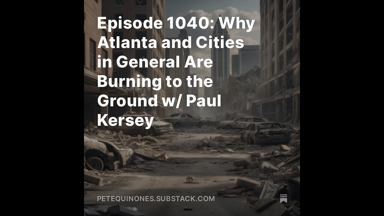 Episode 1040: Why Atlanta and Cities in General Are Burning to the Ground w/ Paul Kersey