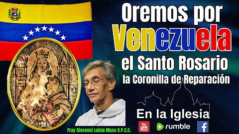 OREMOS POR VENEZUELA EL SANTO ROSARIO Y LA CORONILLA DE REPARACIÓN CON FRAY GIOVANNI LUISIO O.P.C.C.