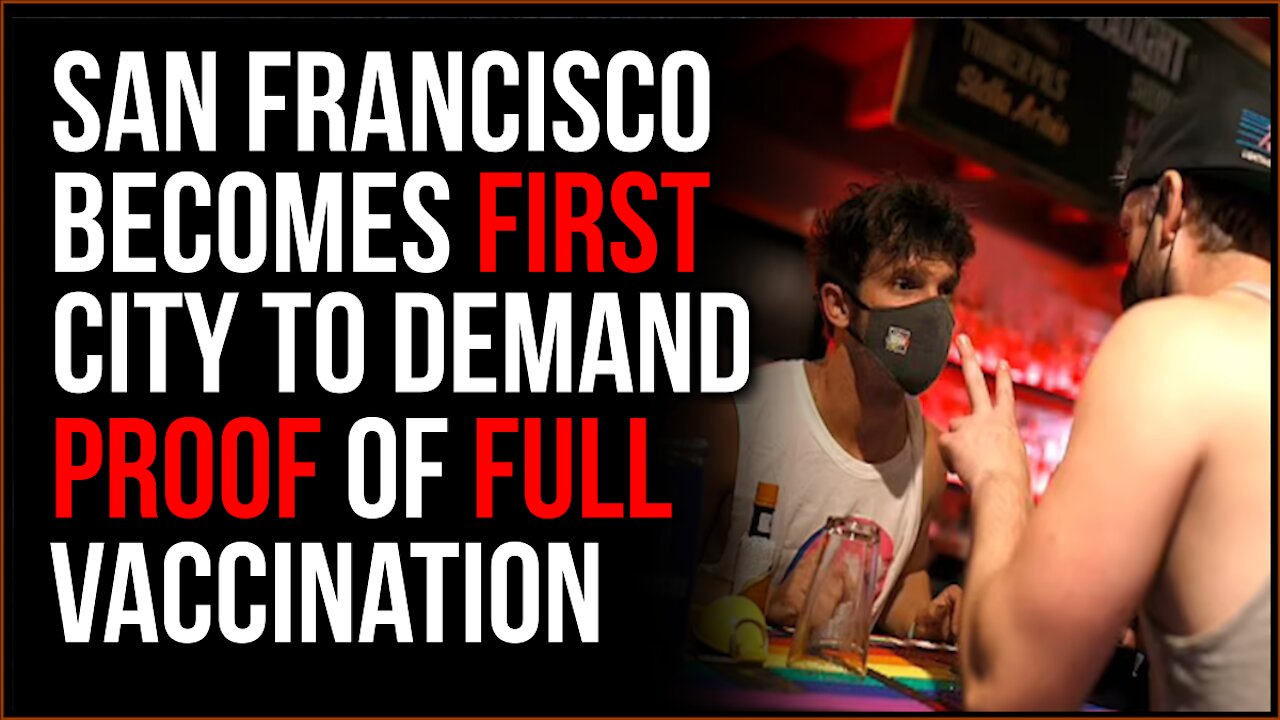 San Francisco Mandates Proof Of FULL Vaccination To Get Into Almost ANYTHING