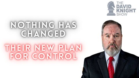 Nothing Has Changed, Their New Plan for Control | The David Knight Show - Sep. 21, 2022