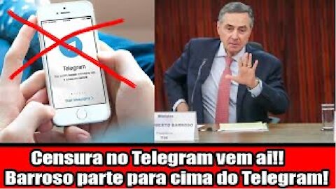 Censura no Telegram vem ai!! Barroso parte para cima do Telegram