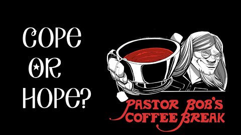 COPE OR HOPE? / PB's Coffee Break