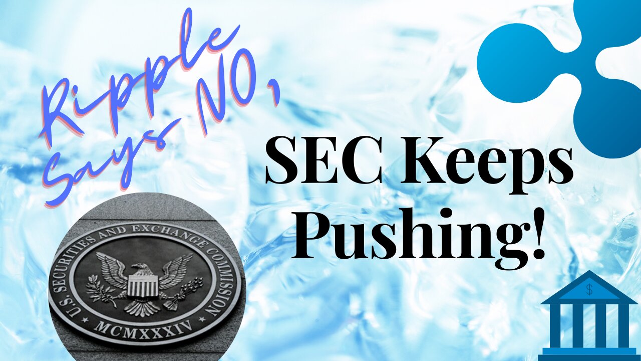 Ripple Says NO, SEC Keeps Pushing!