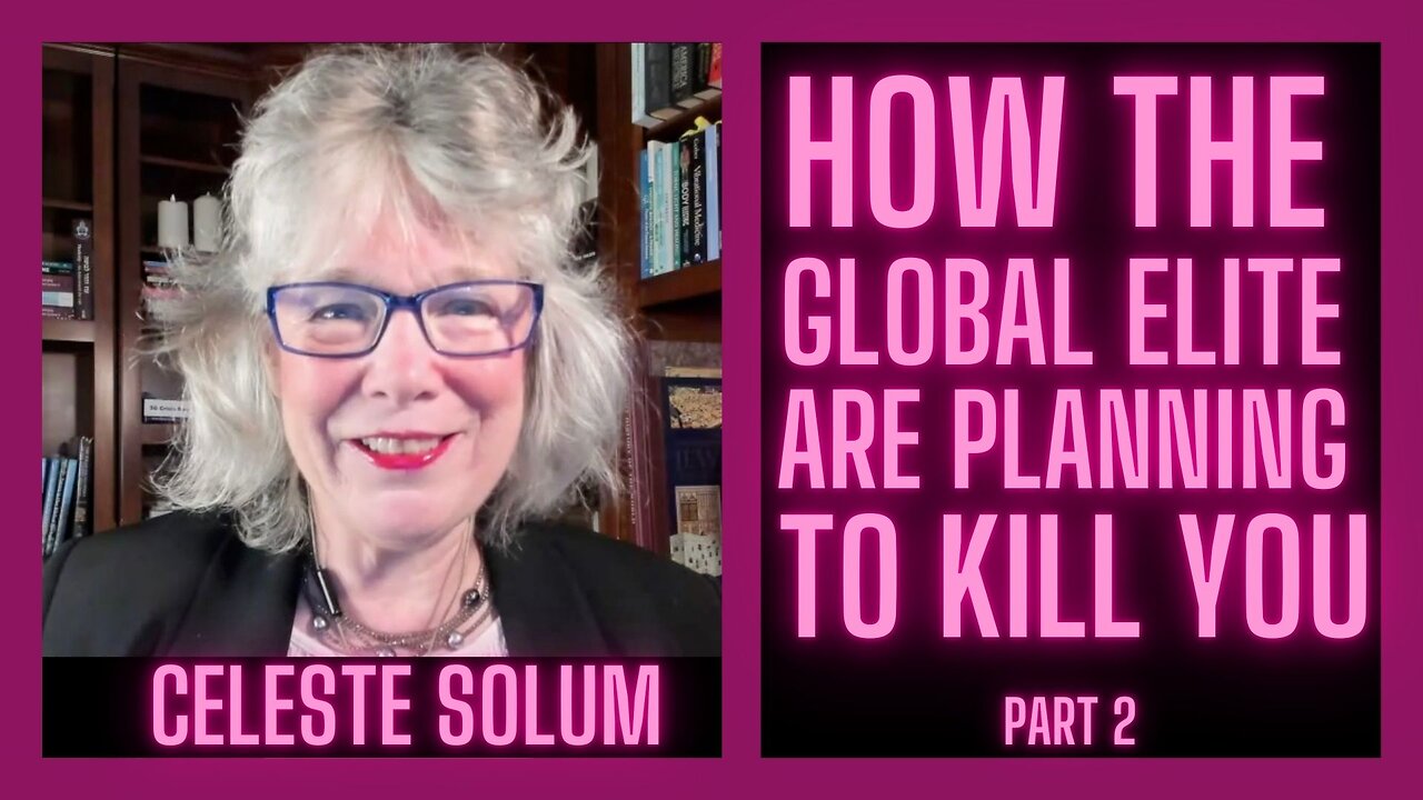 How The Global Elite Are Planning to Kill You with Celeste Solum - Part 2