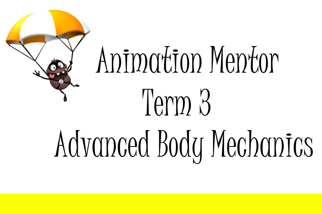 Animation Mentor Term 3 Advanced Body Mechanics