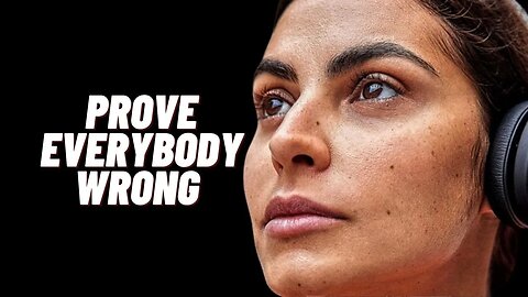 PROVE EVERYBODY WRONG - Motivational Speech