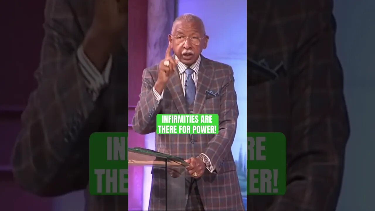 Infirmities are there for power