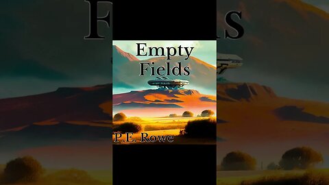 Empty Fields | Story Trailer, Sci-Fi Weeklies by P.E. Rowe