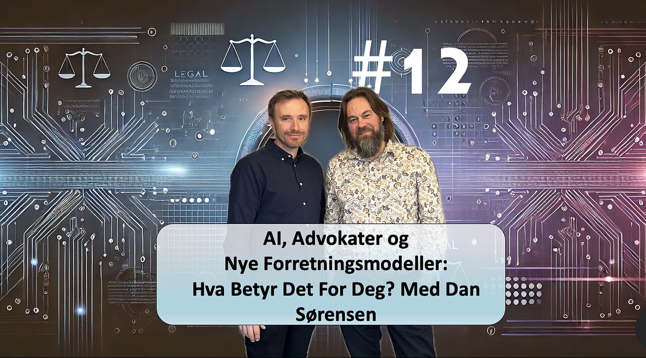 #12 AI, Advokater og Nye Forretningsmodeller: Hva Betyr Det For Deg? Med Dan Sørensen