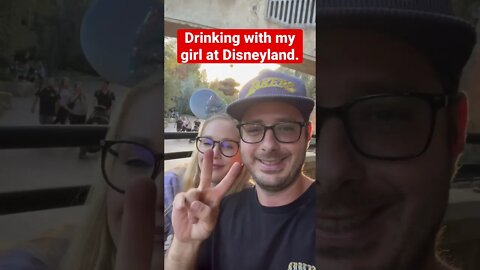 Drinking with my girl at Disneyland.