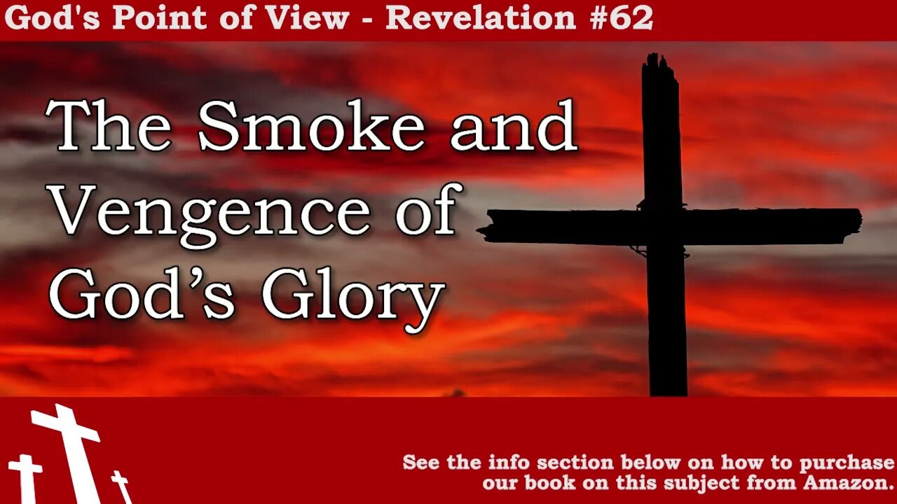 Revelation #62 - The Smoke and Vengeance of God's Glory | God's Point of View