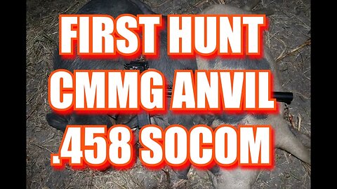 FIRST BOAR HUNT WITH CMMG ANVIL 458 SOCOM