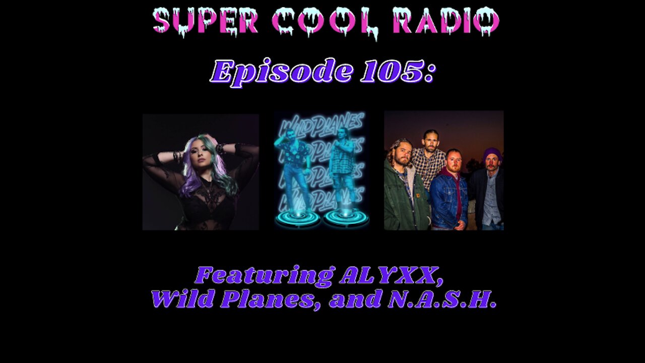 Episode 105: Featuring ALYXX, Wild Planes, and N.A.S.H.