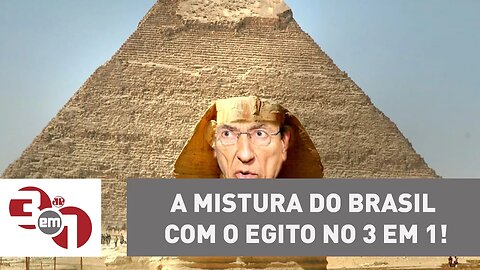 A mistura do Brasil com o Egito no 3 em 1!