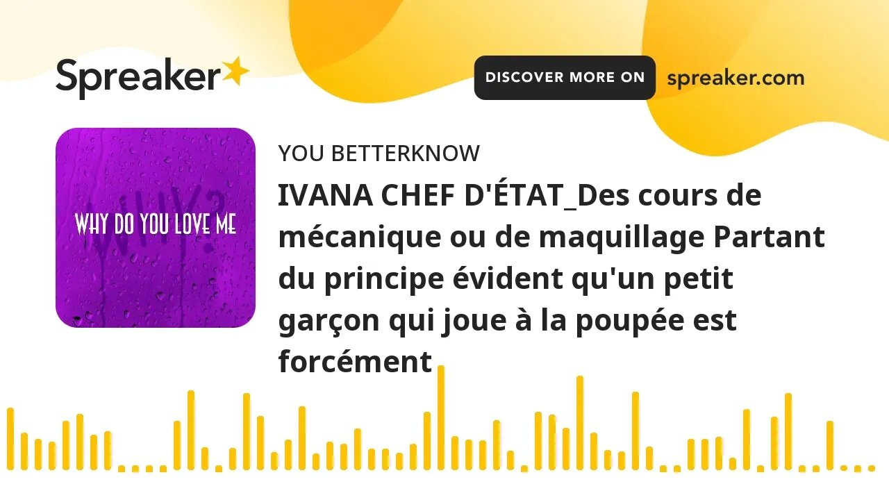 IVANA CHEF D'ÉTAT_Des cours de mécanique ou de maquillage Partant du principe évident qu'un petit ga