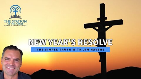 New Year's Resolve | The Simple Truth with Jim Havens - Mon, Jan. 3 2022