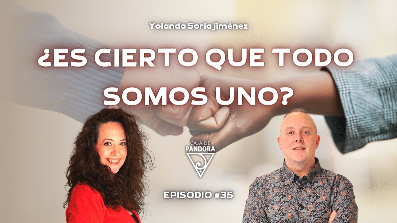 ¿ES CIERTO QUE TODO SOMOS UNO? con Yolanda Soria Jiménez