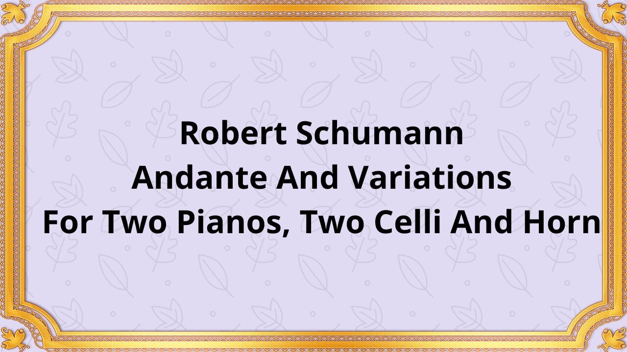 Robert Schumann Andante And Variations For Two Pianos, Two Celli And Horn