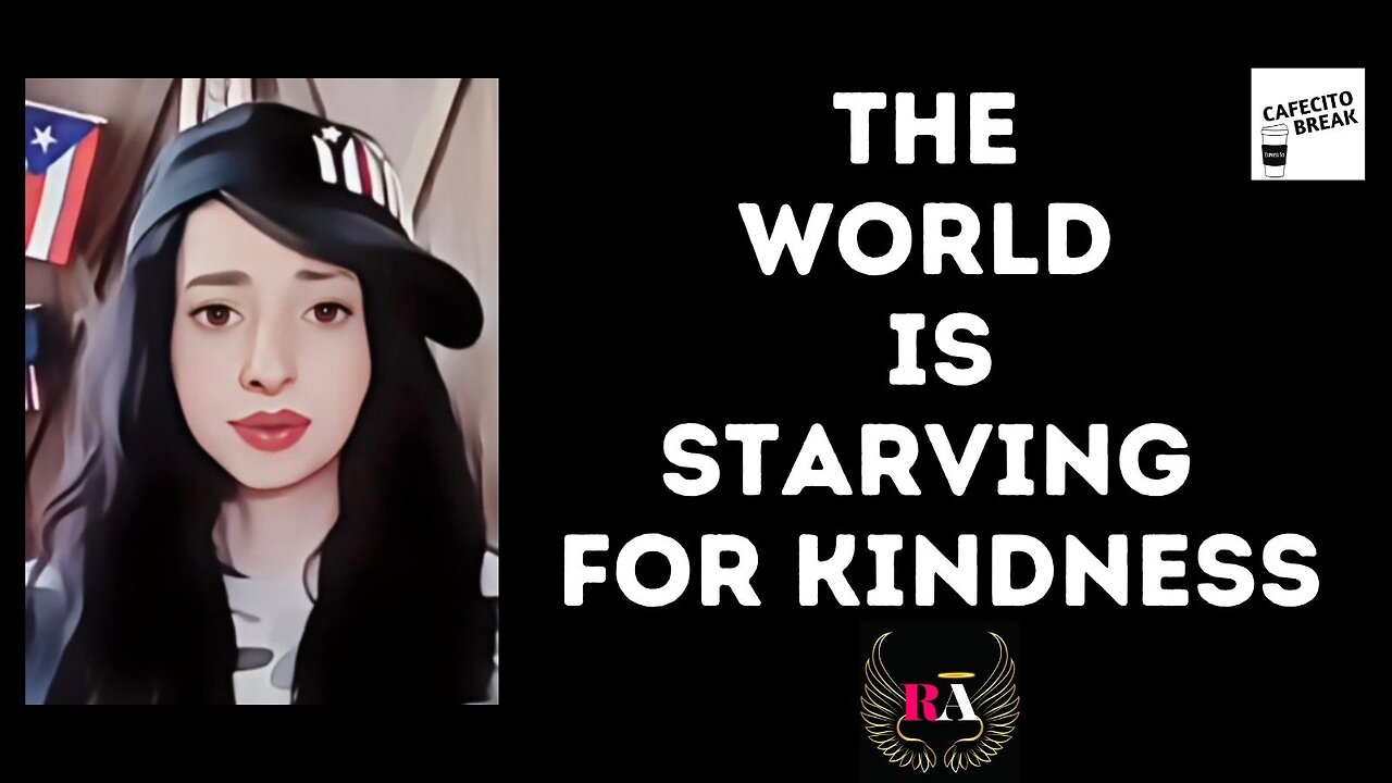 The World Is Starving For Kindness - RA of Cafecito Break