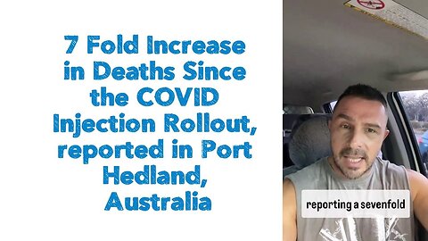 7 Fold Increase in Deaths Since the COVID Injection Rollout, reported in Port Hedland, Australia