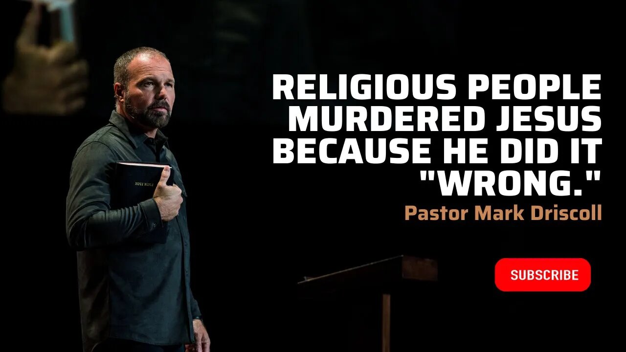 Religious People Murdered Jesus Because He Did it "Wrong." | Pastor Mark Driscoll