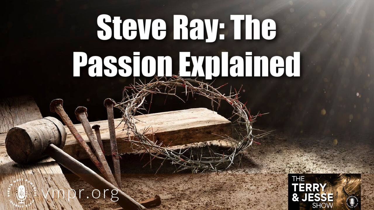 30 Mar 21, The Terry and Jesse Show: Steve Ray: The Passion Explained