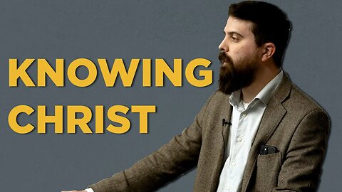 Knowing Christ | Shawn Paterson (Collegiate Reformed Fellowship)