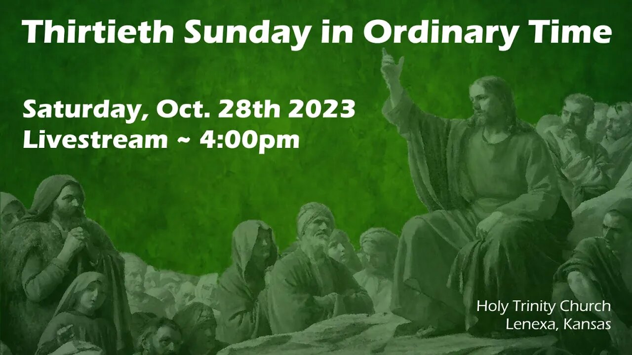 Thirtieth Sunday in Ordinary Time :: Saturday, Oct 28th 2023 4:00pm