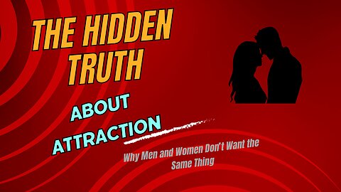 The Hidden Truth About Attraction: Why Men and Women Don't Want the Same Thing