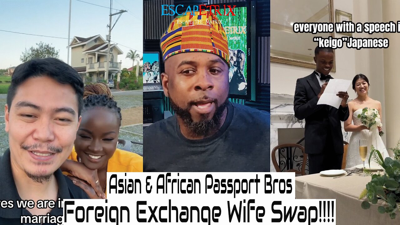 Asian & African Passport Bros Swap Their Women for Marriage