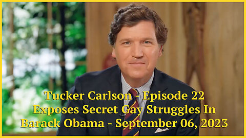 Tucker Carlson - Episode 22 - Exposes Secret Gay Struggles In Barack Obama