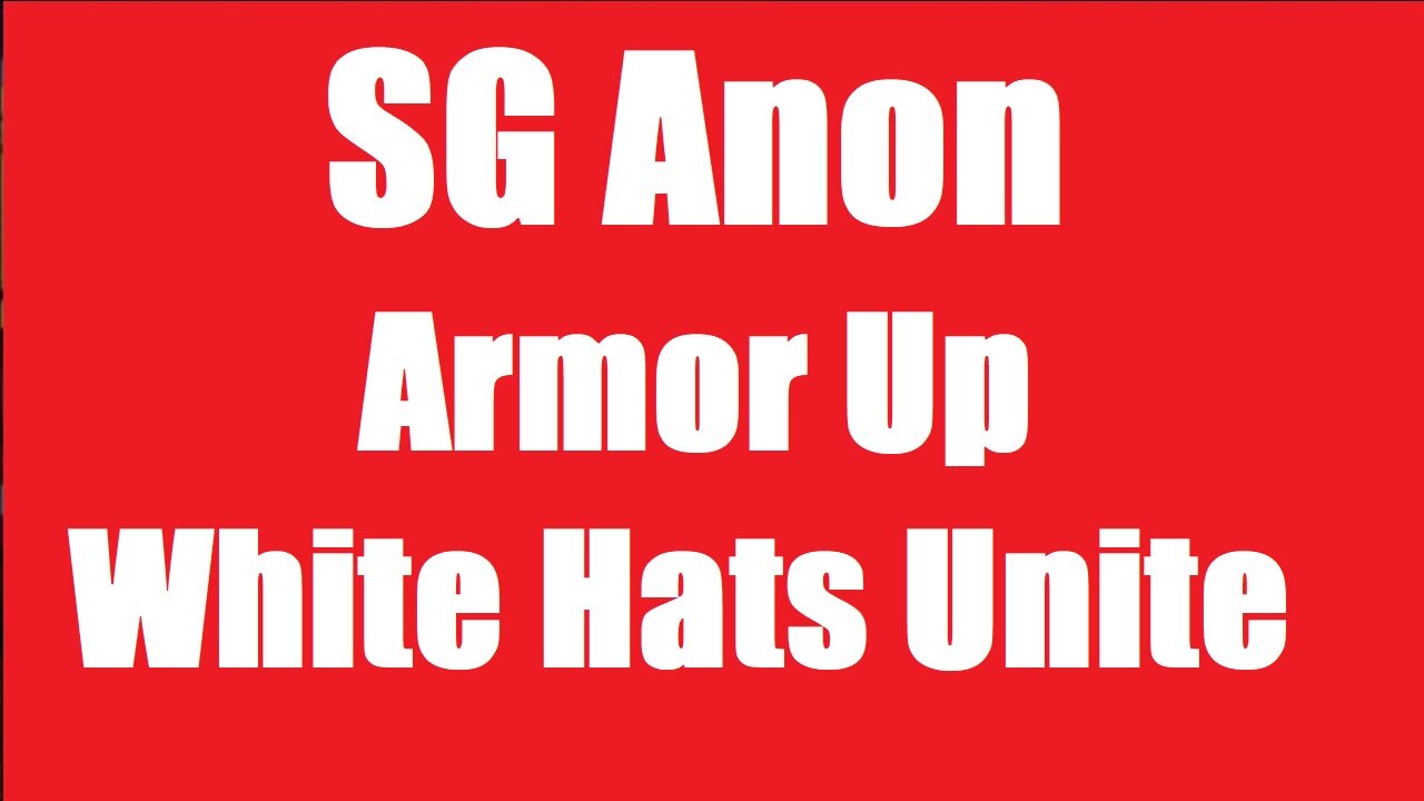 SG Anon: The Battle Will Soon Begin! Armor Up! White Hats Unite!