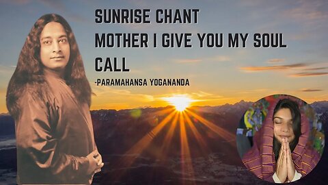 Sunrise Chant - Mother I Give You My Soul Call by Paramahansa Yogananda