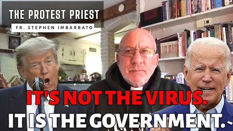 IT'S NOT THE VIRUS. IT IS THE GOVERNMENT | The Protest Priest