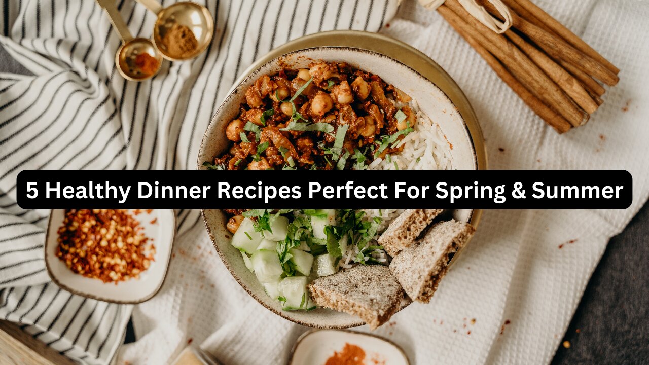 5 Healthy Dinner Recipes Perfect For Spring & Summer