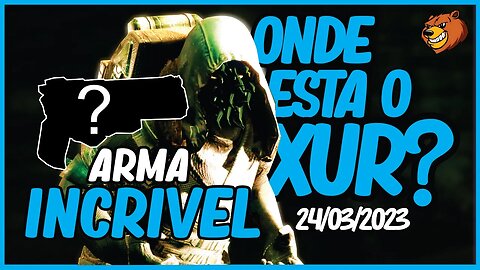 DESTINY 2 │ ONDE ESTA O XUR ? ELE TRAZ ARMA INCRIVEL. 24/03/2023