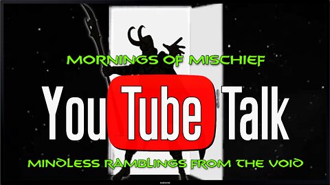 YouTube Talk - Mindless Ramblings from the Void!