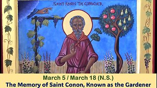 The Lives of Saints: March 5/18 (N.S.) The Memory of Saint Conon, Known as the Gardener