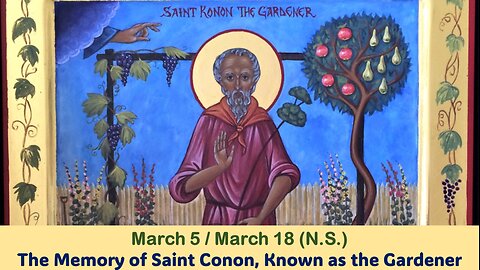 The Lives of Saints: March 5/18 (N.S.) The Memory of Saint Conon, Known as the Gardener